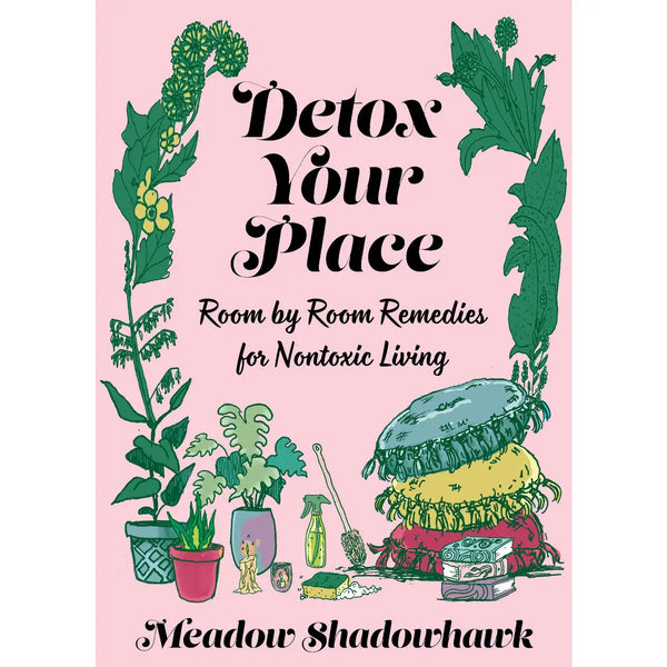 Detox Your Place: Room by Room Remedies for Nontoxic Living